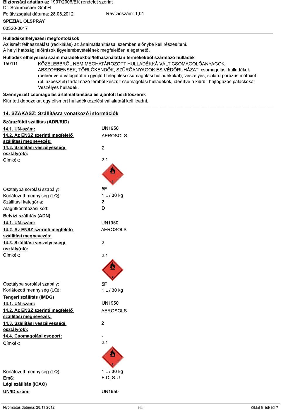 VÉDŐRUHÁZAT; csomagolási hulladékok (beleértve a válogatottan gyűjtött települési csomagolási hulladékokat); veszélyes, szilárd porózus mátrixot (pl.