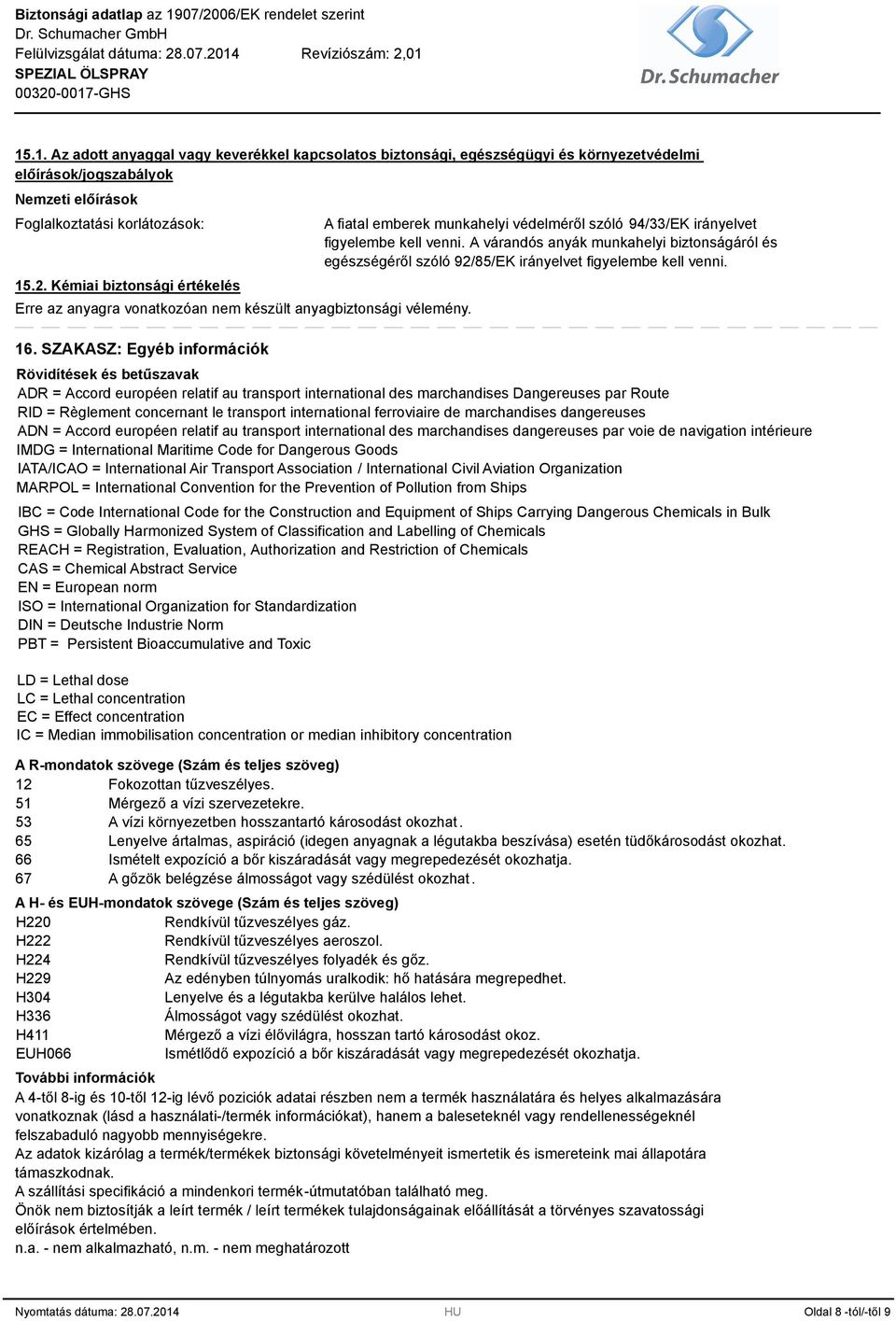 SZAKASZ: Egyéb információk A fiatal emberek munkahelyi védelméről szóló 94/33/EK irányelvet figyelembe kell venni.