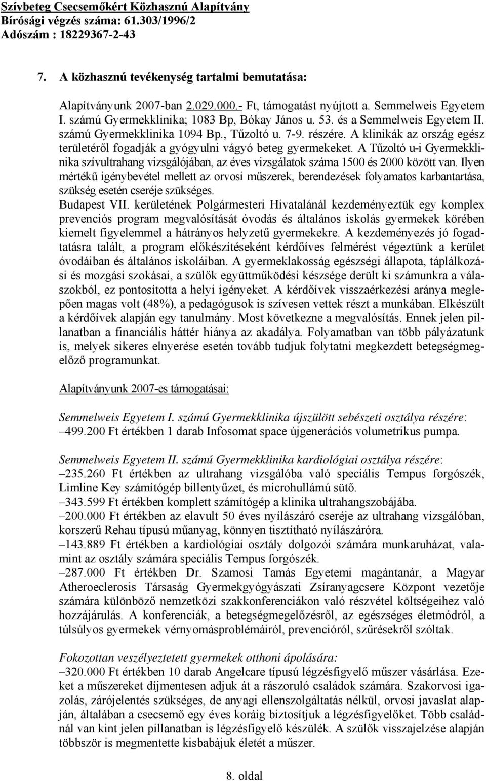 A Tűzoltó u-i Gyermekklinika szívultrahang vizsgálójában, az éves vizsgálatok száma 1500 és 2000 között van.