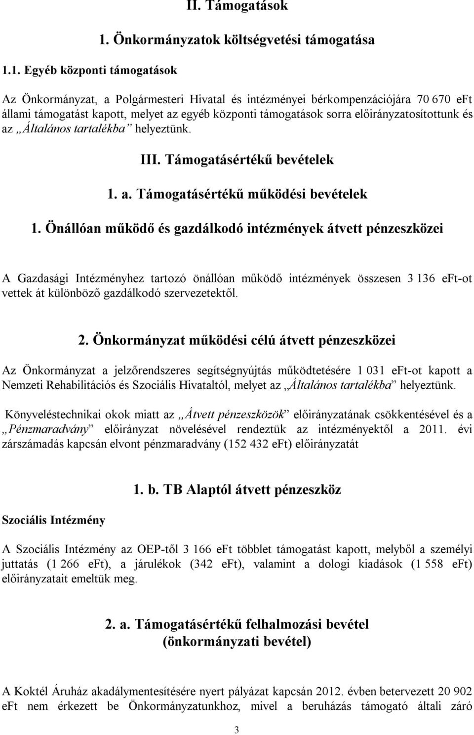 előirányzatosítottunk és az Általános tartalékba helyeztünk. III. Támogatásértékű bevételek 1. a. Támogatásértékű működési bevételek 1.