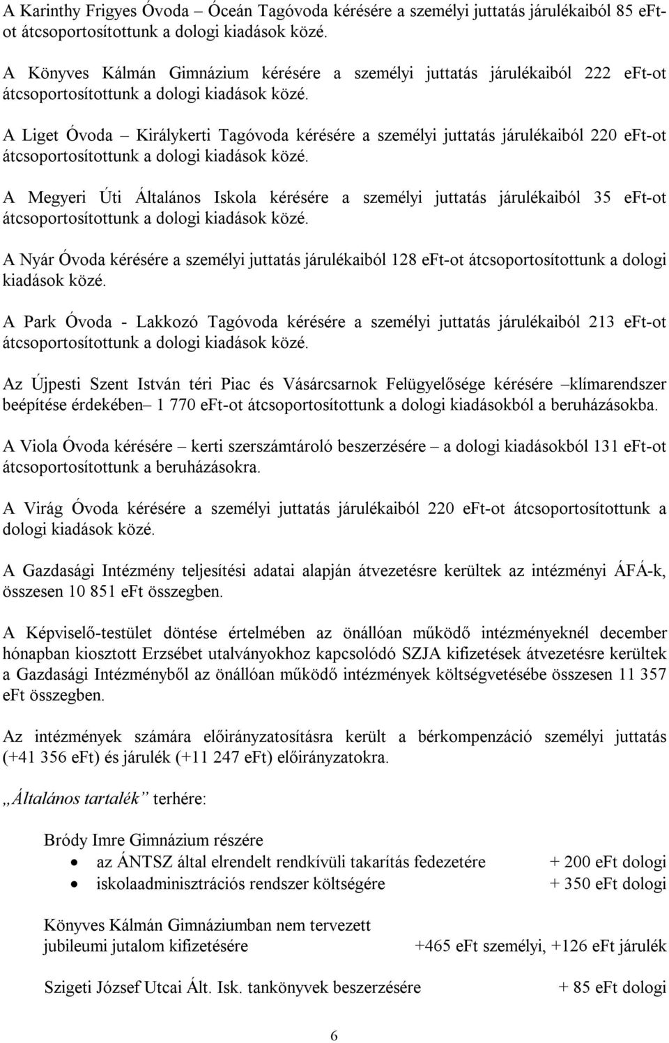 128 eft-ot átcsoportosítottunk a dologi kiadások közé.