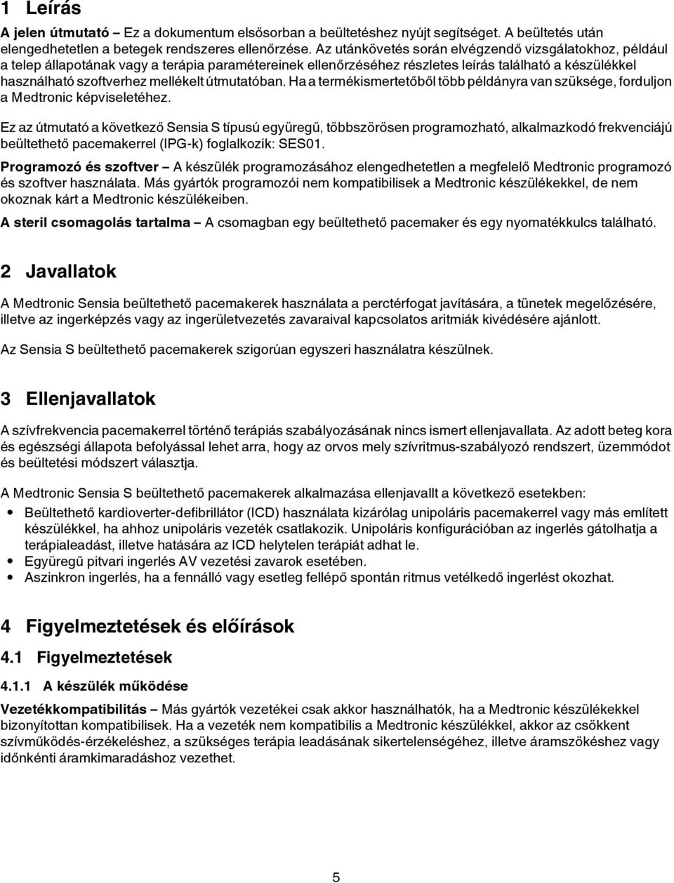 útmutatóban. Ha a termékismertetőből több példányra van szüksége, forduljon a Medtronic képviseletéhez.