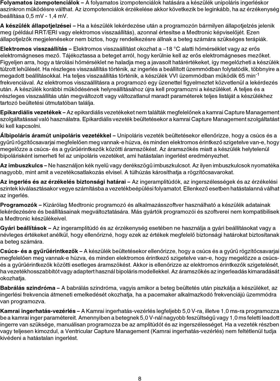 A készülék állapotjelzései Ha a készülék lekérdezése után a programozón bármilyen állapotjelzés jelenik meg (például RRT/ERI vagy elektromos visszaállítás), azonnal értesítse a Medtronic képviselőjét.