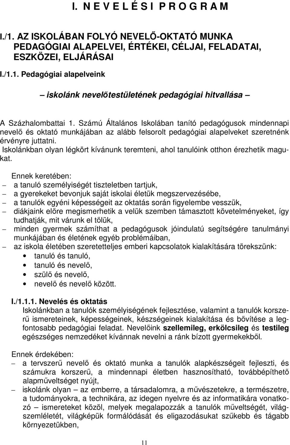 Iskolánkban olyan légkört kívánunk teremteni, ahol tanulóink otthon érezhetik magukat.