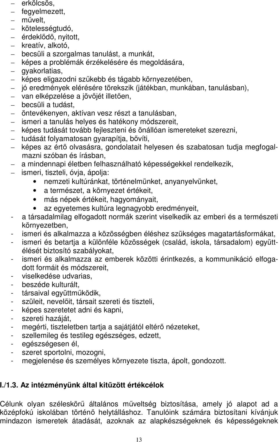 a tanulásban, ismeri a tanulás helyes és hatékony módszereit, képes tudását tovább fejleszteni és önállóan ismereteket szerezni, tudását folyamatosan gyarapítja, bővíti, képes az értő olvasásra,