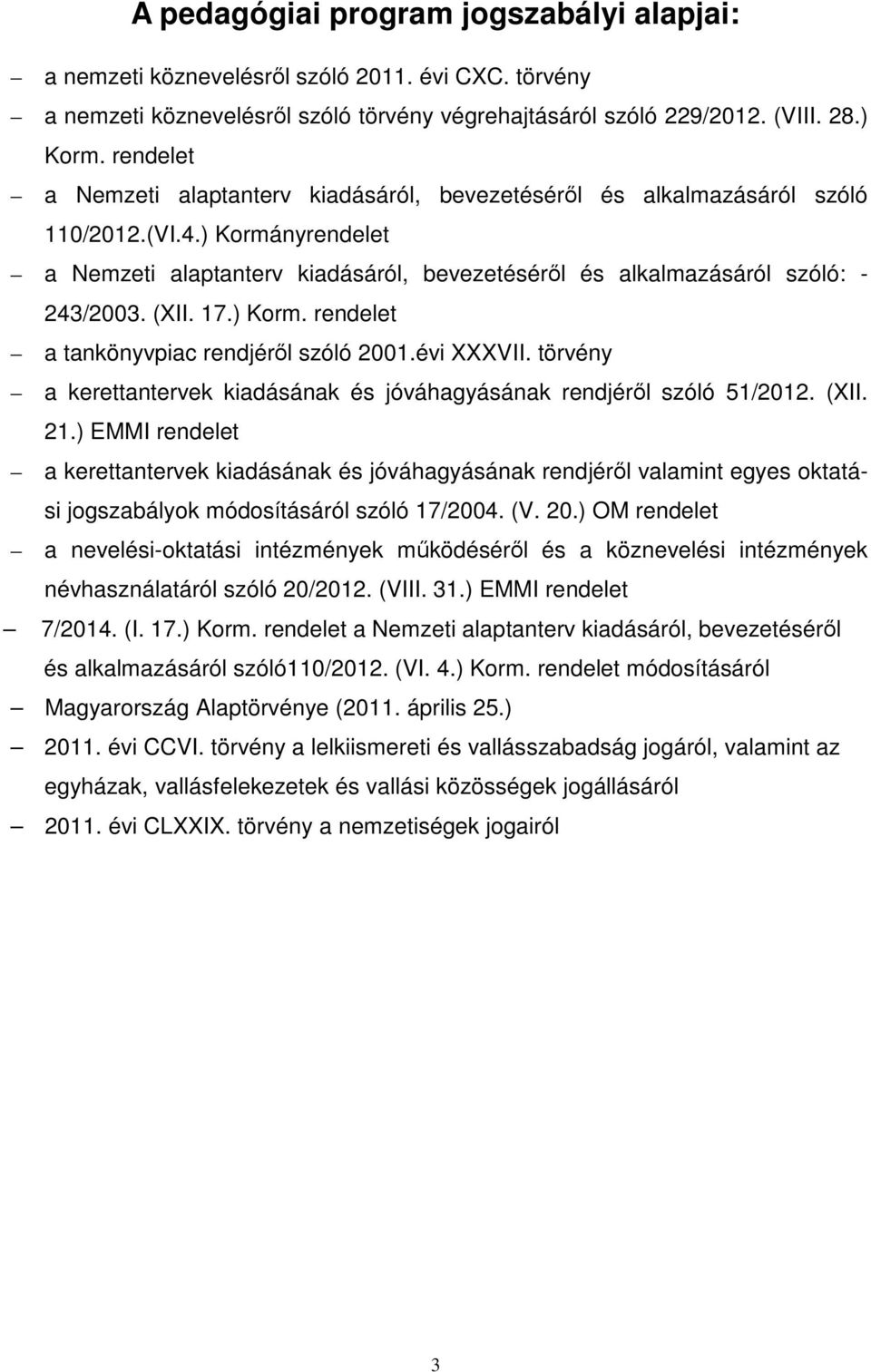 (XII. 17.) Korm. rendelet a tankönyvpiac rendjéről szóló 2001.évi XXXVII. törvény a kerettantervek kiadásának és jóváhagyásának rendjéről szóló 51/2012. (XII. 21.