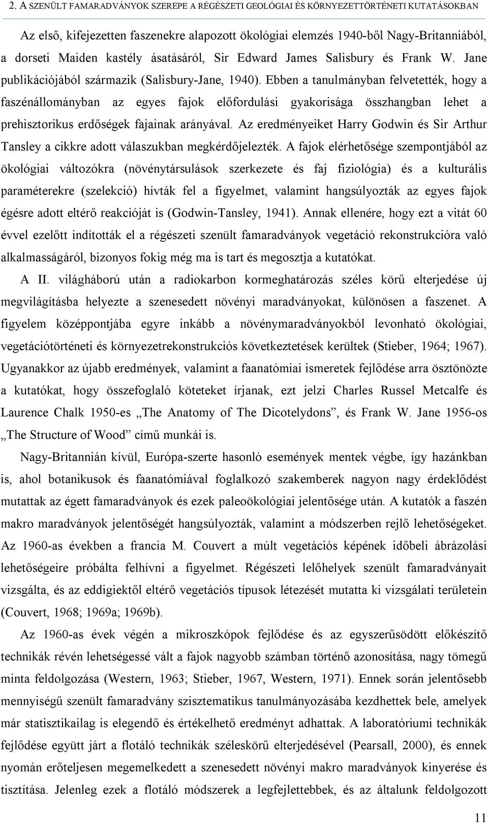 Ebben a tanulmányban felvetették, hogy a faszénállományban az egyes fajok előfordulási gyakorisága összhangban lehet a prehisztorikus erdőségek fajainak arányával.