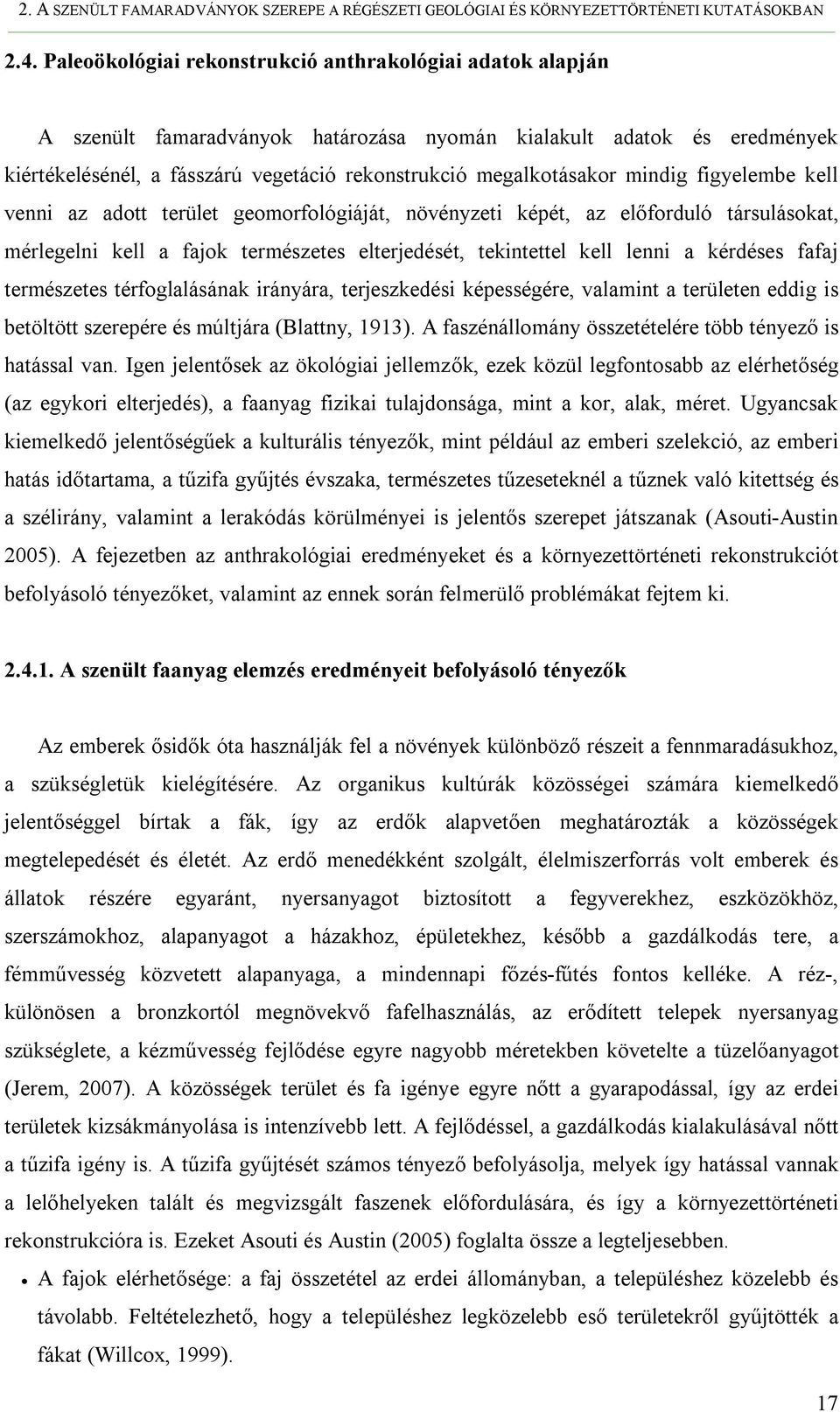 mindig figyelembe kell venni az adott terület geomorfológiáját, növényzeti képét, az előforduló társulásokat, mérlegelni kell a fajok természetes elterjedését, tekintettel kell lenni a kérdéses fafaj