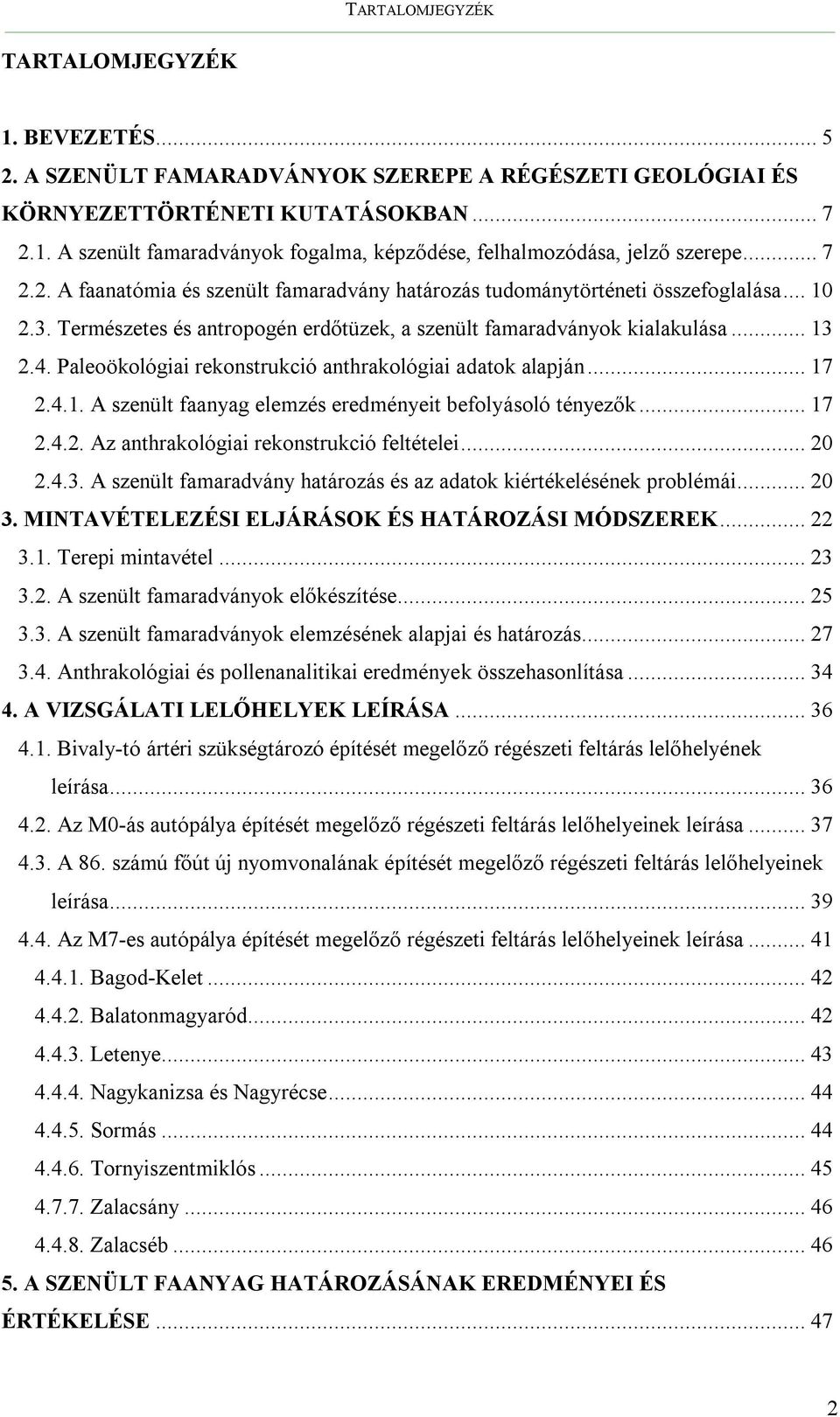 Paleoökológiai rekonstrukció anthrakológiai adatok alapján... 17 2.4.1. A szenült faanyag elemzés eredményeit befolyásoló tényezők... 17 2.4.2. Az anthrakológiai rekonstrukció feltételei... 20 2.4.3.