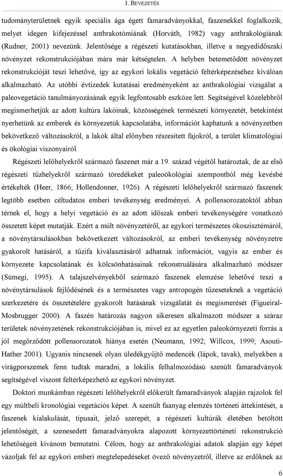 A helyben betemetődött növényzet rekonstrukcióját teszi lehetővé, így az egykori lokális vegetáció feltérképezéséhez kiválóan alkalmazható.