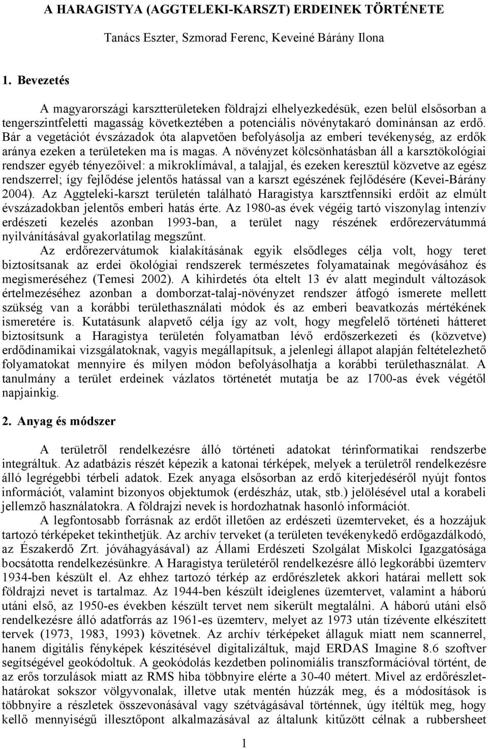 Bár a vegetációt évszázadok óta alapvetően befolyásolja az emberi tevékenység, az erdők aránya ezeken a területeken ma is magas.