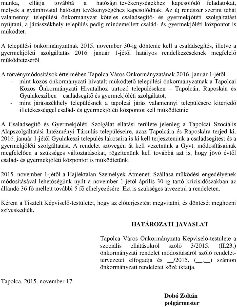 központot is működtet. A települési önkormányzatnak 2015. november 30-ig döntenie kell a családsegítés, illetve a gyermekjóléti szolgáltatás 2016.