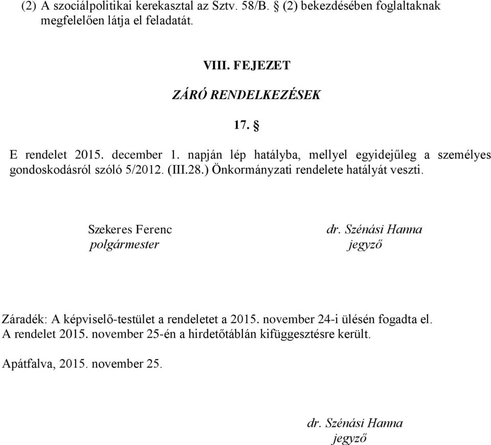 (III.28.) Önkormányzati rendelete hatályát veszti. Szekeres Ferenc polgármester dr.