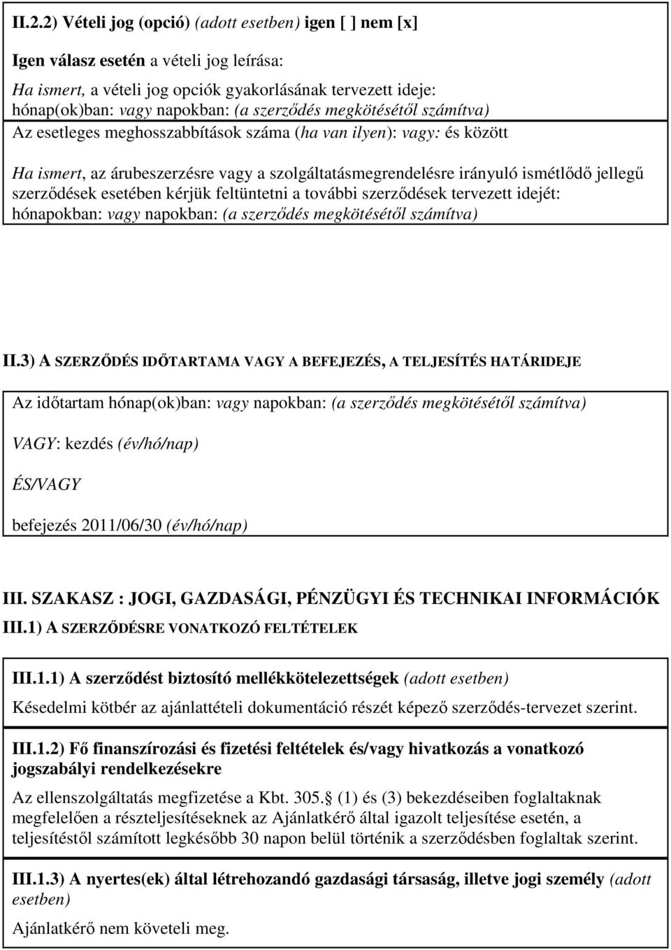 szerzıdések esetében kérjük feltüntetni a további szerzıdések tervezett idejét: hónapokban: vagy napokban: (a szerzıdés megkötésétıl számítva) II.