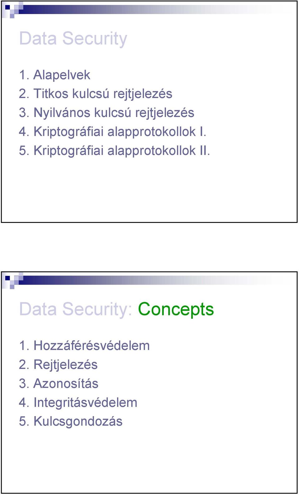 Kriptográfiai alapprotokollok II. Data Security: Concepts 1.