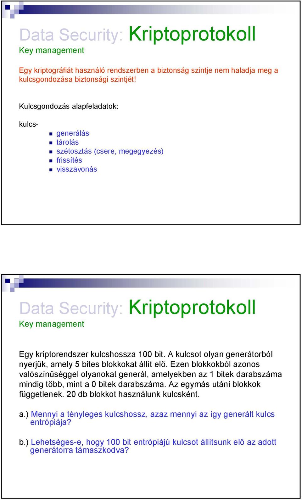 A kulcsot olyan generátorból nyerjük, amely 5 bites blokkokat állít elő.