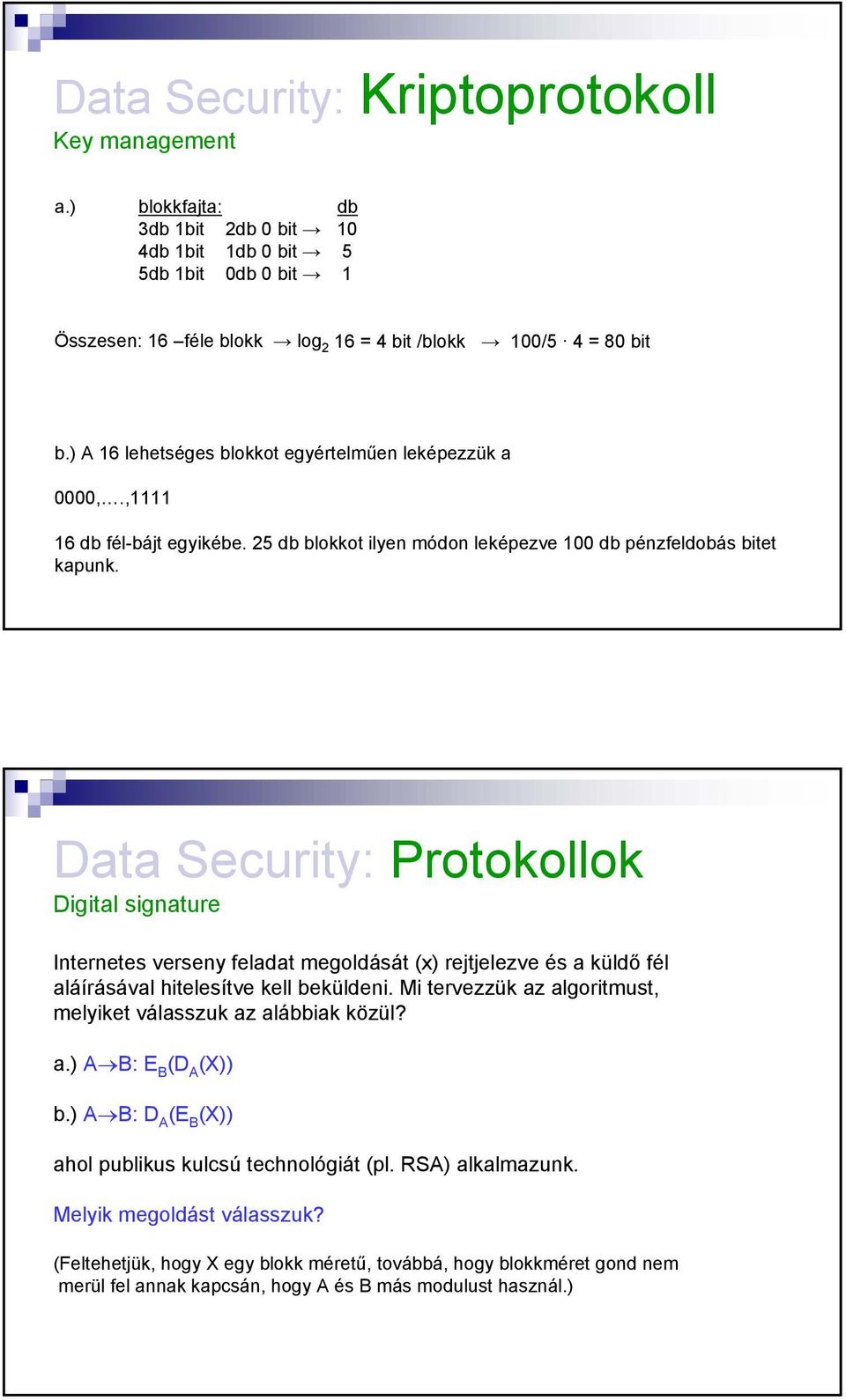 Data Security: Protokollok Digital signature Internetes verseny feladat megoldását (x) rejtjelezve és a küldő fél aláírásával hitelesítve kell beküldeni.