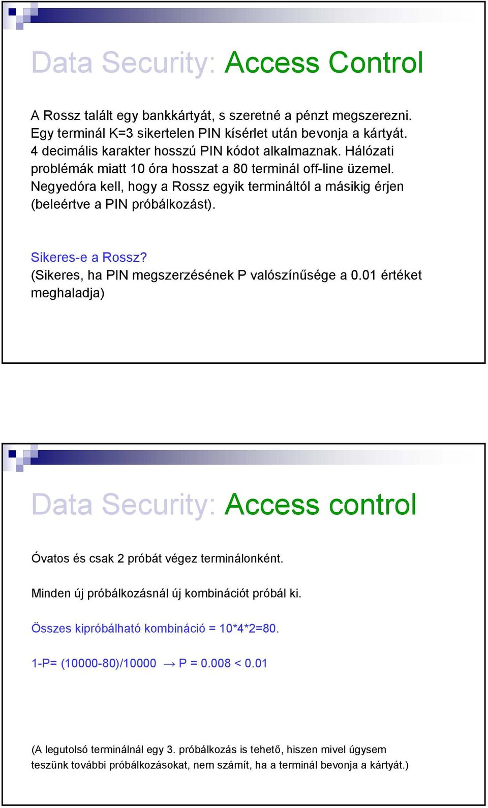 Negyedóra kell, hogy a Rossz egyik termináltól a másikig érjen (beleértve a PIN próbálkozást). Sikeres-e a Rossz? (Sikeres, ha PIN megszerzésének P valószínűsége a 0.