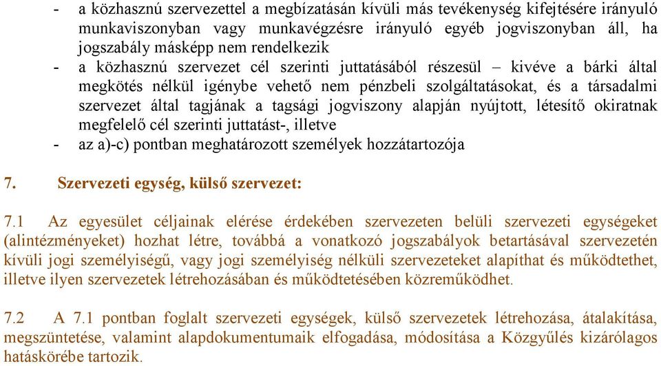 alapján nyújtott, létesítő okiratnak megfelelő cél szerinti juttatást-, illetve - az a)-c) pontban meghatározott személyek hozzátartozója 7. Szervezeti egység, külső szervezet: 7.