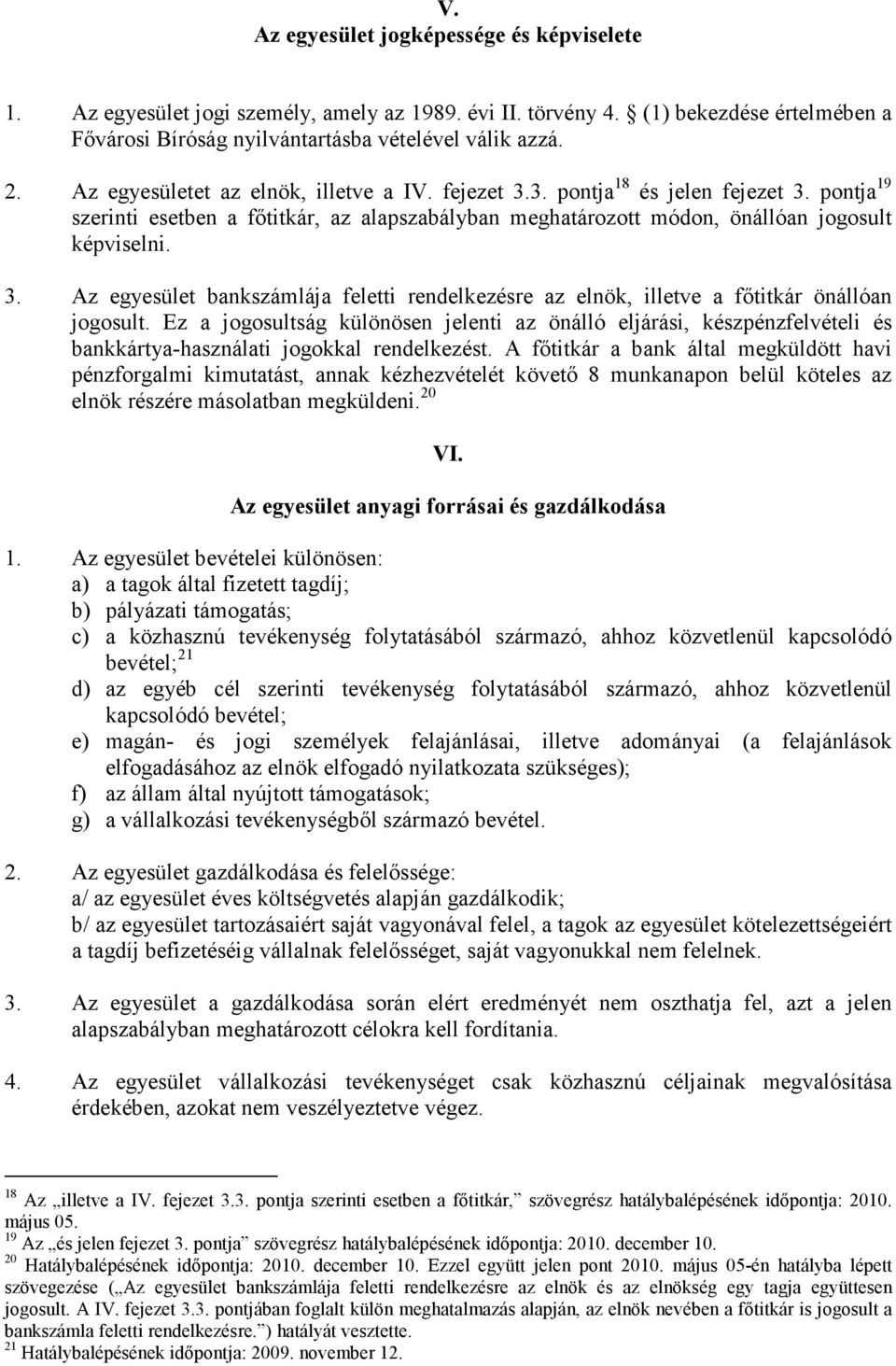 Ez a jogosultság különösen jelenti az önálló eljárási, készpénzfelvételi és bankkártya-használati jogokkal rendelkezést.