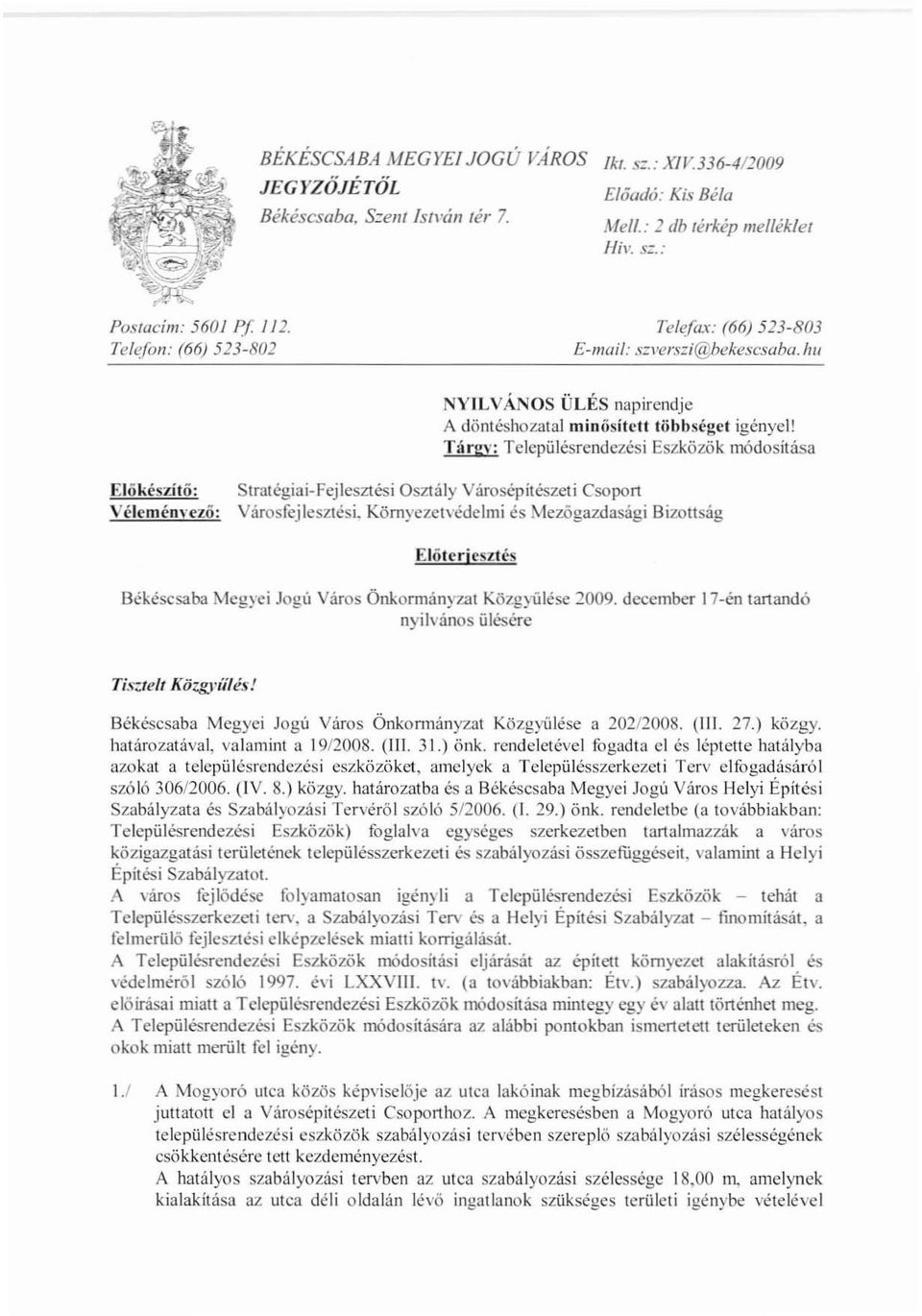 Tárg\': Településrendezési Eszközök módosítása Elökés7JtÖ: Véleménvező: Stratégiai-Fejlesztési Osztály Városepítészcti Csoport Városfcjlesztési.