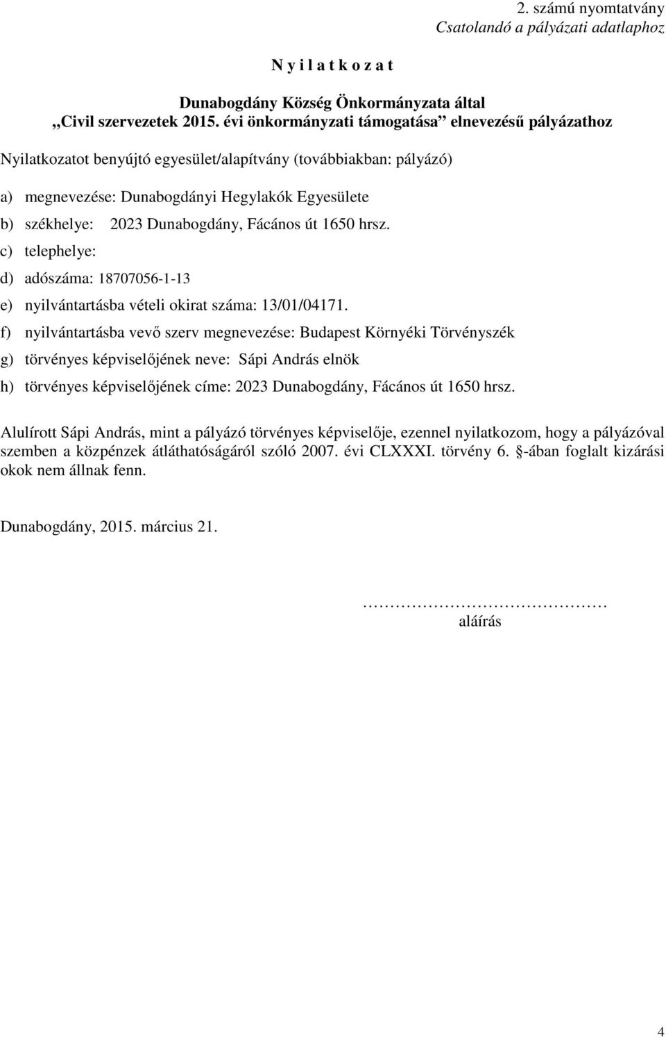 Dunabogdány, Fácános út 1650 hrsz. c) telephelye: d) adószáma: 18707056-1-13 e) nyilvántartásba vételi okirat száma: 13/01/04171.