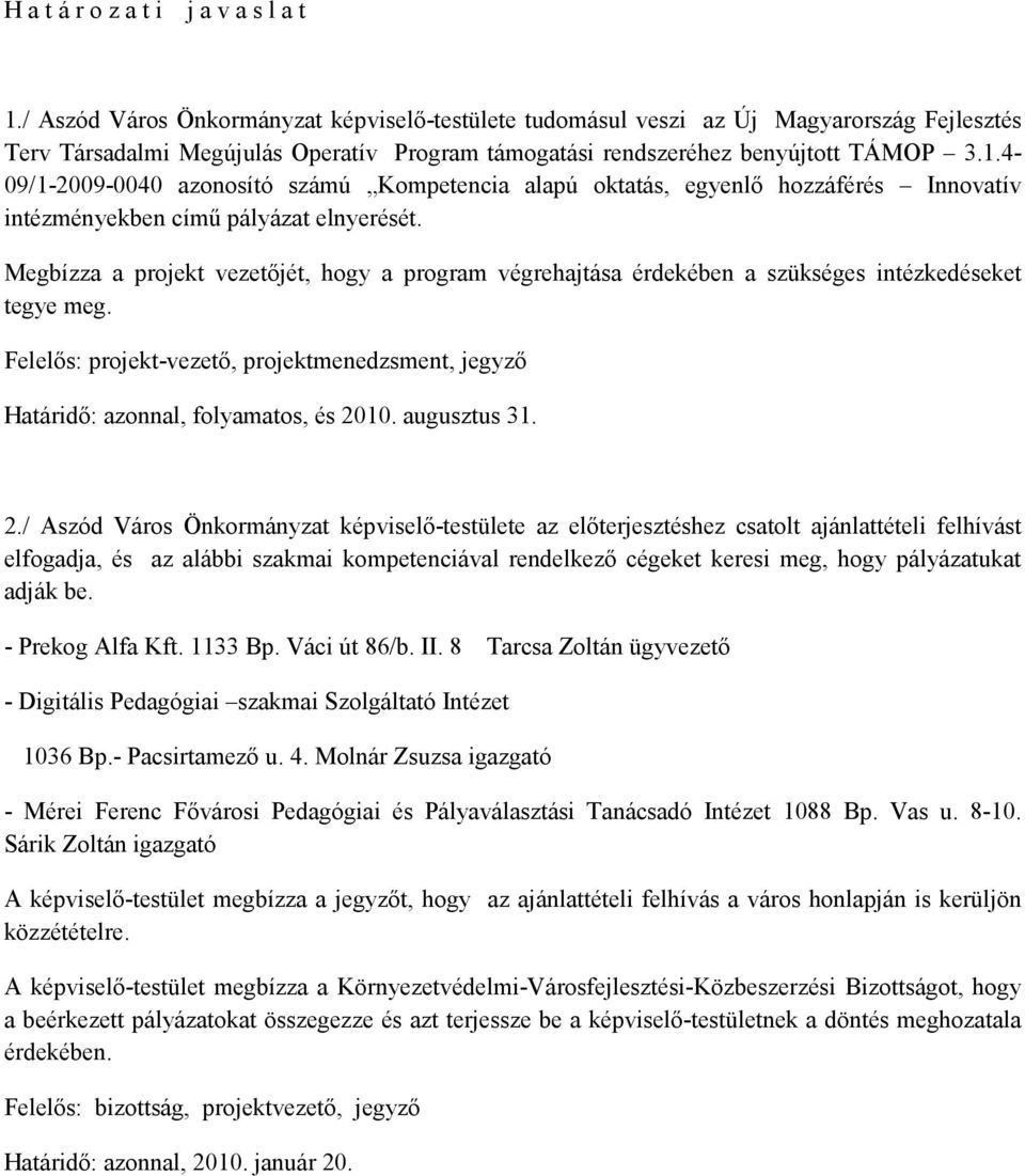 4-09/1-2009-0040 azonosító számú Kompetencia alapú oktatás, egyenlı hozzáférés Innovatív intézményekben címő pályázat elnyerését.