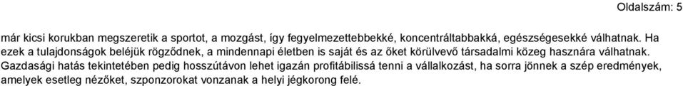 Ha ezek a tulajdonságok beléjük rögződnek, a mindennapi életben is saját és az őket körülvevő társadalmi közeg