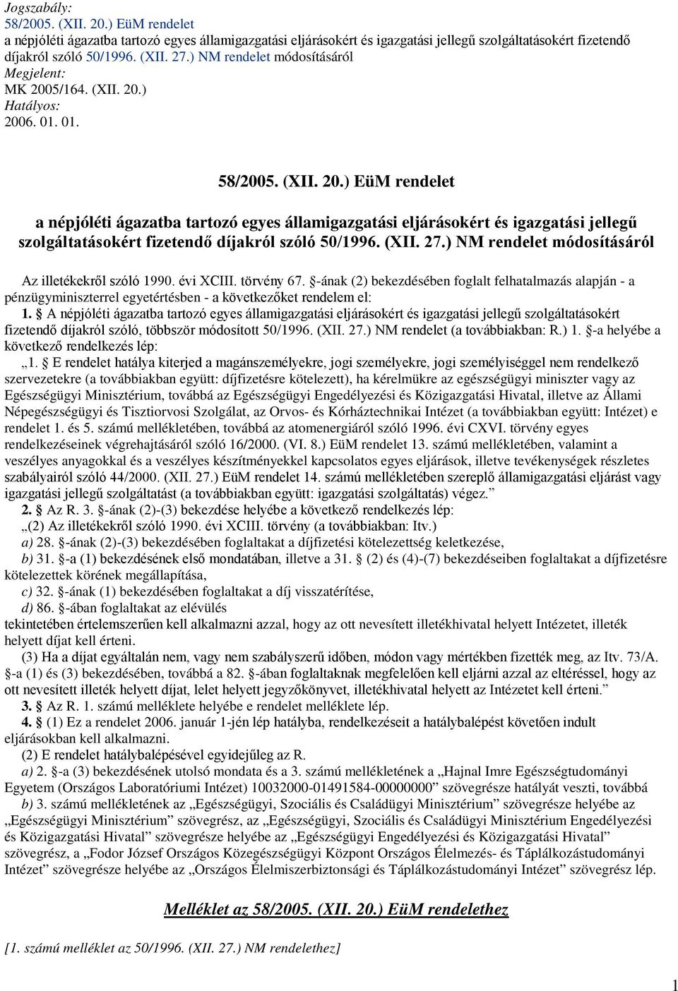 (XII. 27.) NM rendelet módosításáról Az illetékekrıl szóló 1990. évi XCIII. törvény 67.