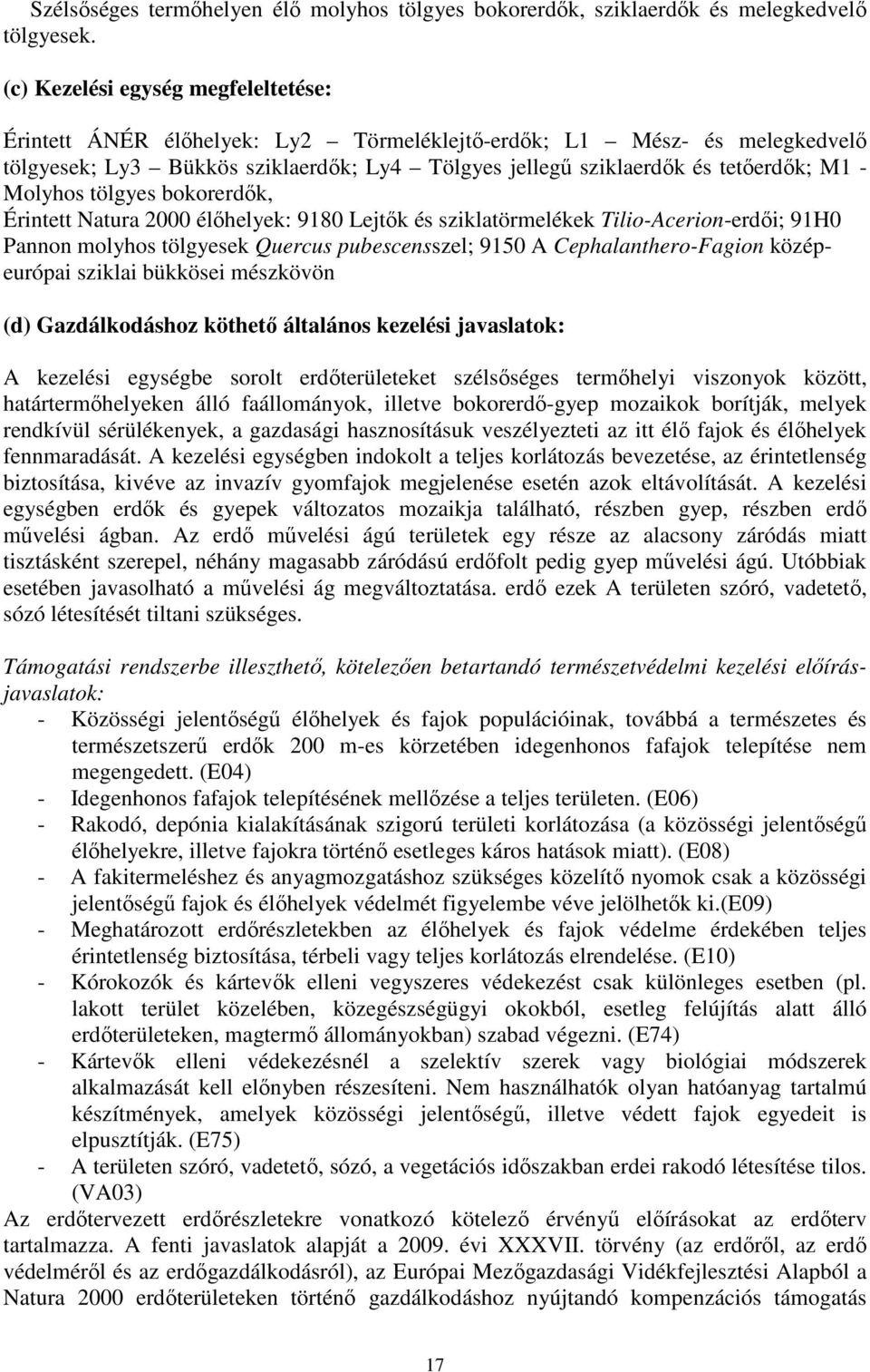 Molyhos tölgyes bokorerdők, Érintett Natura 2000 élőhelyek: 9180 Lejtők és sziklatörmelékek Tilio-Acerion-erdői; 91H0 Pannon molyhos tölgyesek Quercus pubescensszel; 9150 A Cephalanthero-Fagion