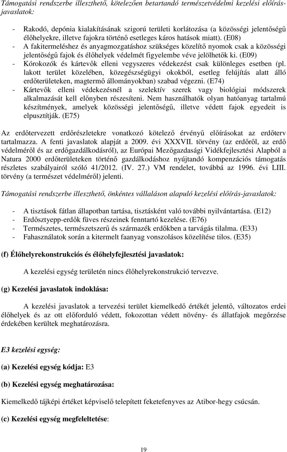 (E08) - A fakitermeléshez és anyagmozgatáshoz szükséges közelítő nyomok csak a közösségi jelentőségű fajok és élőhelyek védelmét figyelembe véve jelölhetők ki.