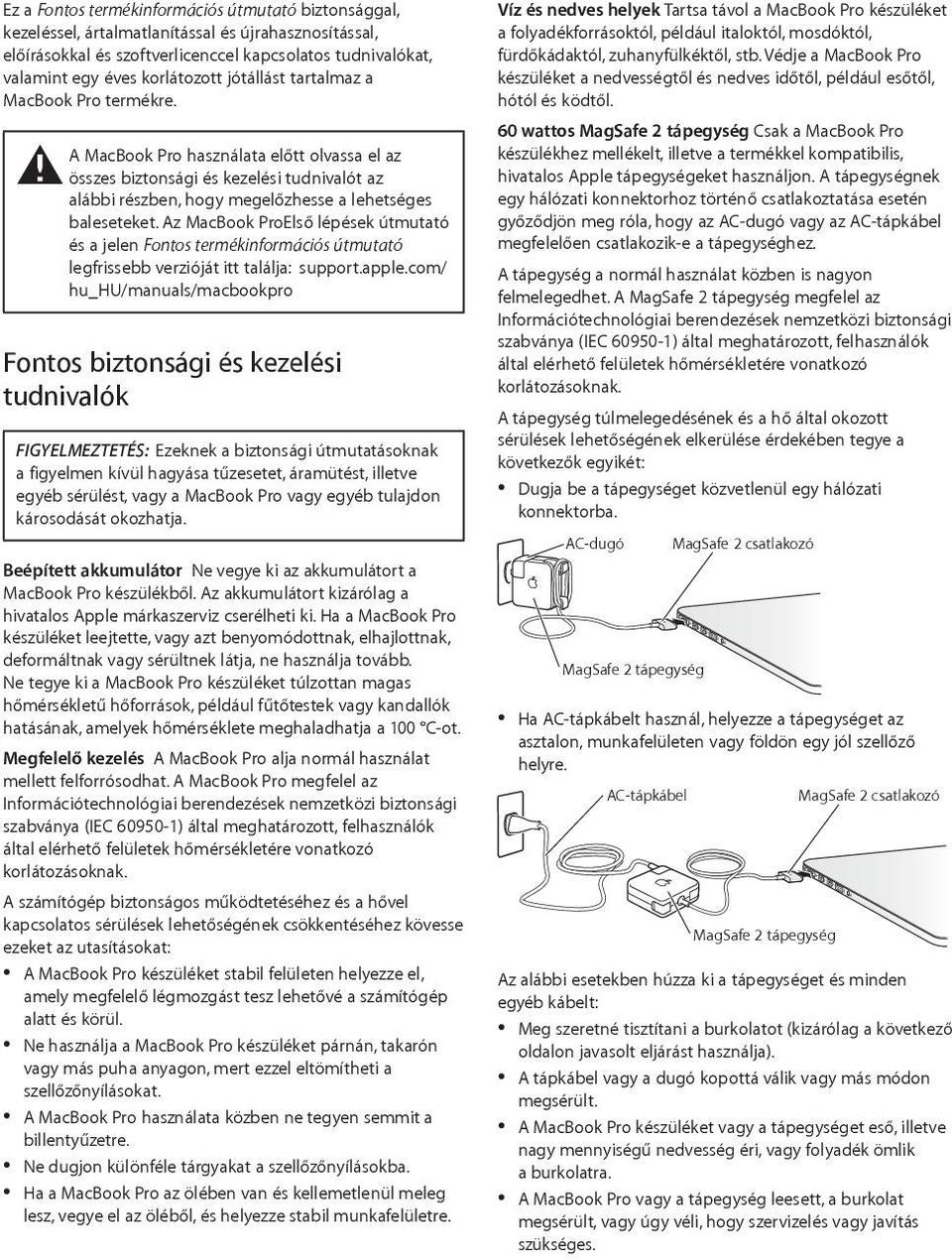 Az MacBook ProElső lépések útmutató és a jelen Fontos termékinformációs útmutató legfrissebb verzióját itt találja: support.apple.