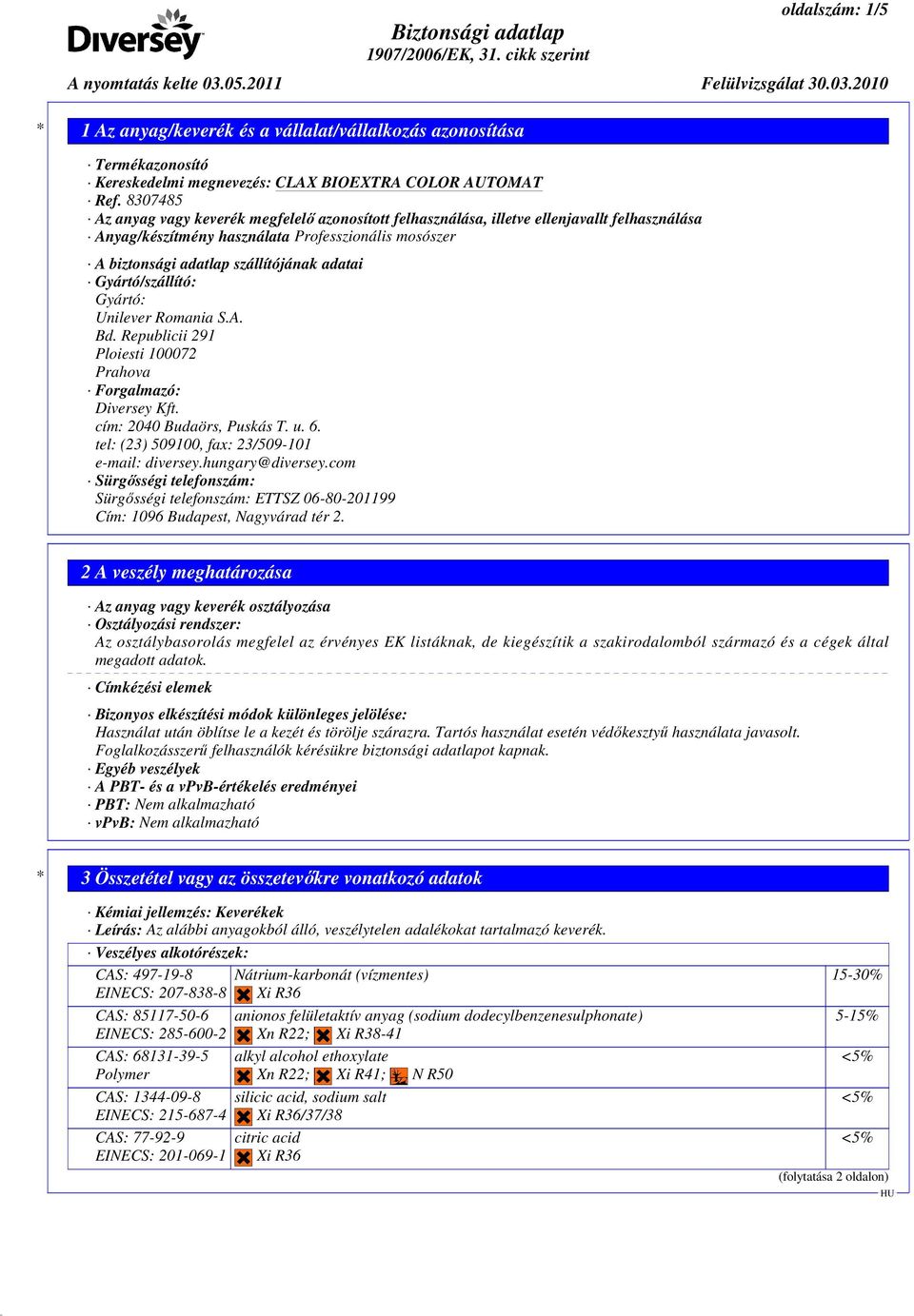 Gyártó/szállító: Gyártó: Unilever Romania S.A. Bd. Republicii 291 Ploiesti 100072 Prahova Forgalmazó: Diversey Kft. cím: 2040 Budaörs, Puskás T. u. 6.