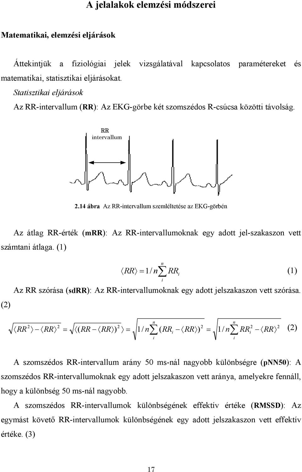 14 ábra Az RR-intervallum szemléltetése az EKG-görbén Az átlag RR-érték (mrr): Az RR-intervallumoknak egy adott jel-szakaszon vett számtani átlaga.