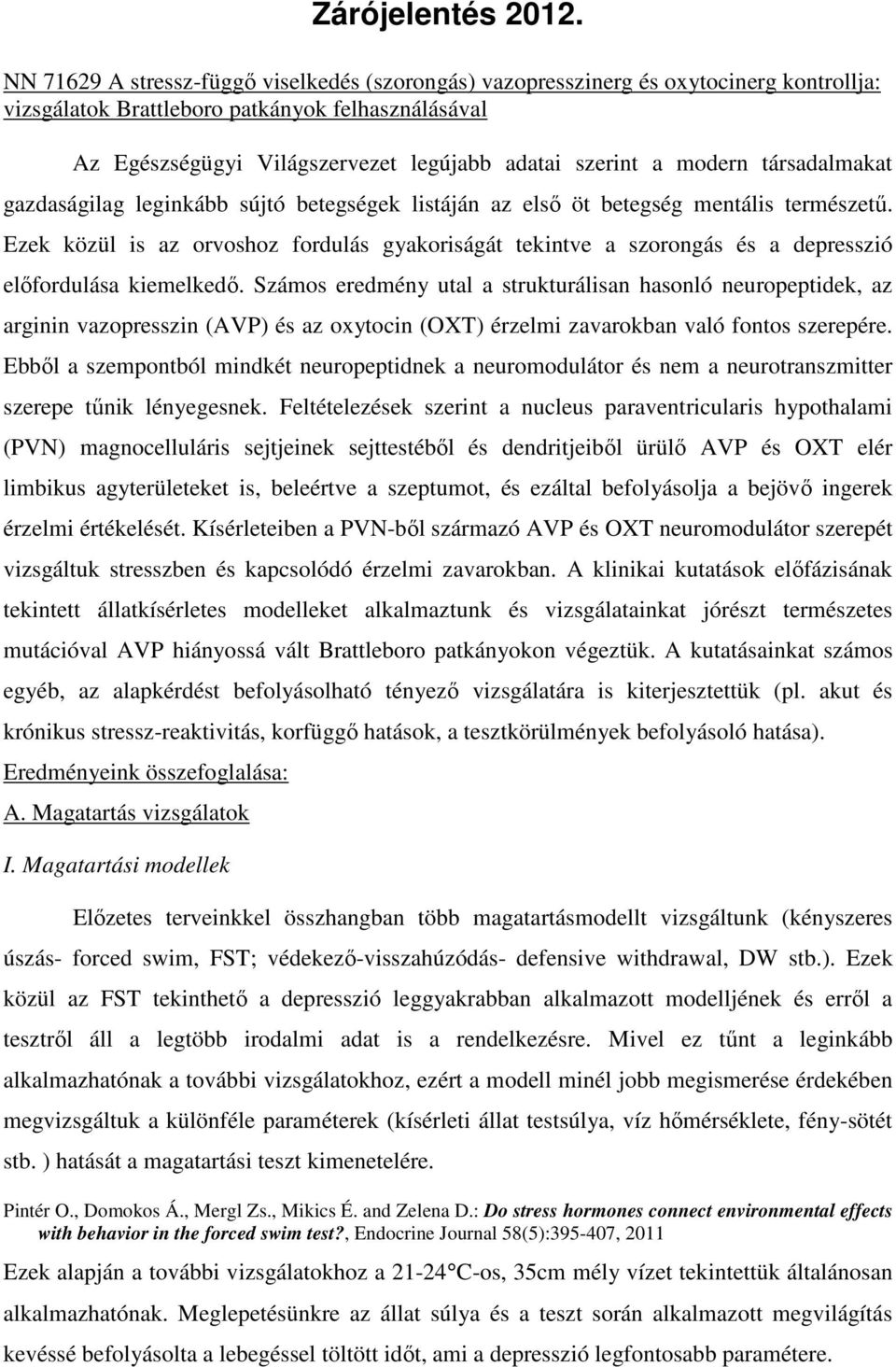 modern társadalmakat gazdaságilag leginkább sújtó betegségek listáján az első öt betegség mentális természetű.