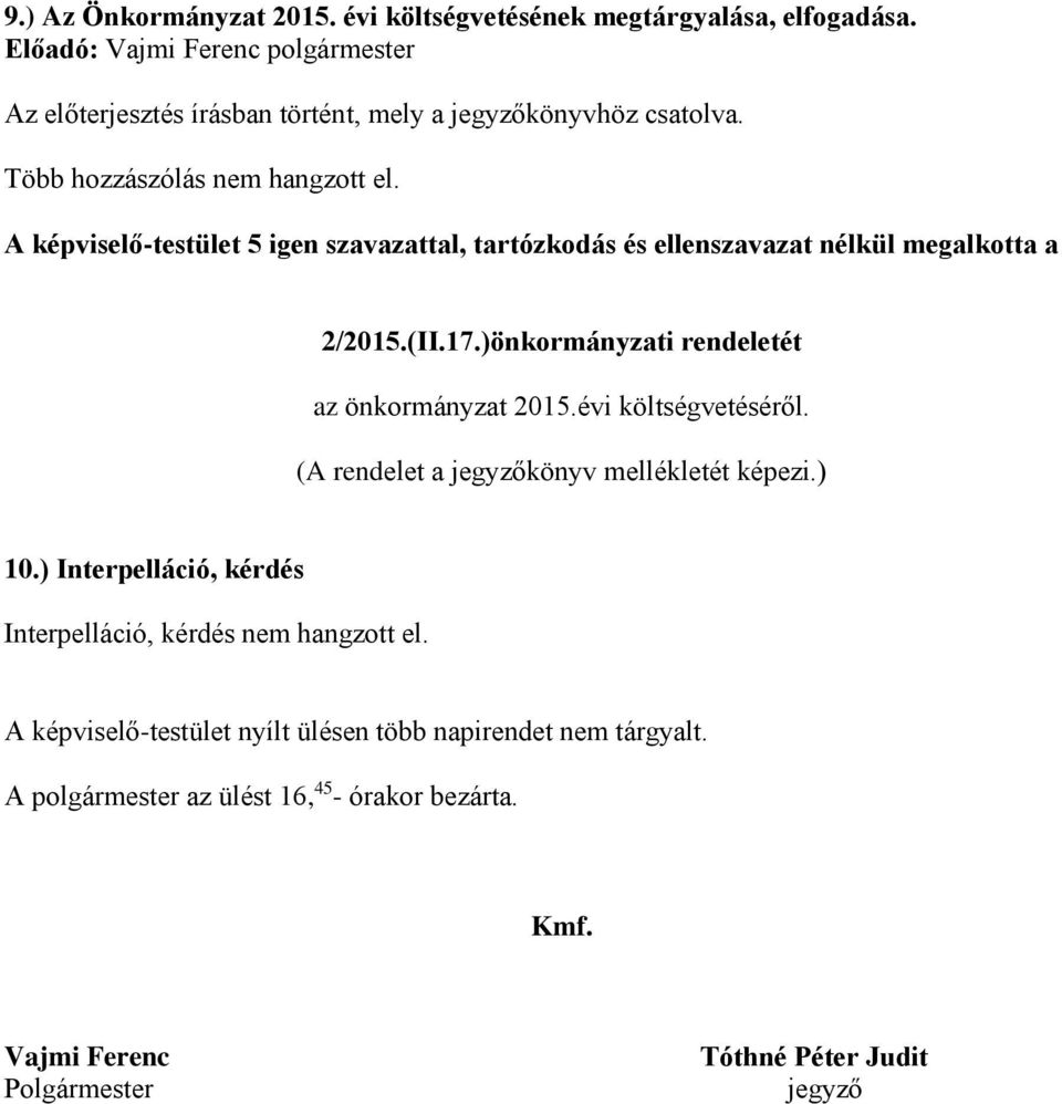 )önkormányzati rendeletét az önkormányzat 2015.évi költségvetéséről. (A rendelet a jegyzőkönyv mellékletét képezi.) 10.