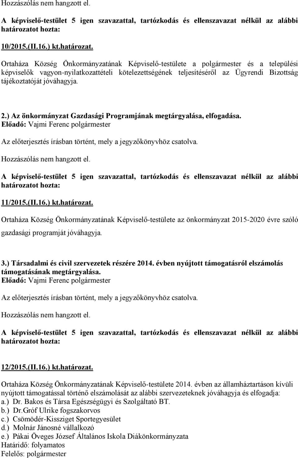 jóváhagyja. 2.) Az önkormányzat Gazdasági Programjának megtárgyalása, elfogadása. 11/2015.(II.16.) kt.határozat.