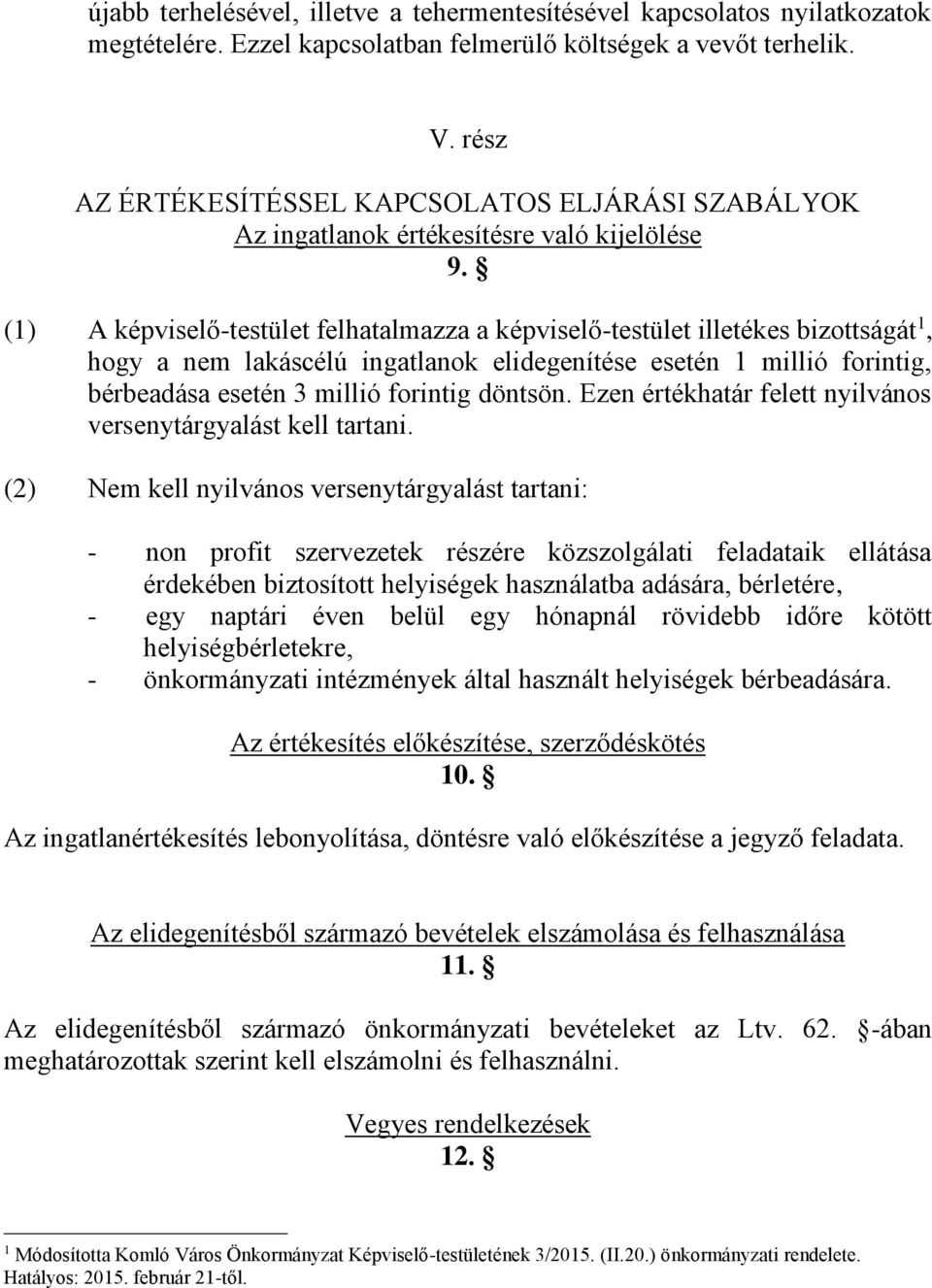 (1) A képviselő-testület felhatalmazza a képviselő-testület illetékes bizottságát 1, hogy a nem lakáscélú ingatlanok elidegenítése esetén 1 millió forintig, bérbeadása esetén 3 millió forintig