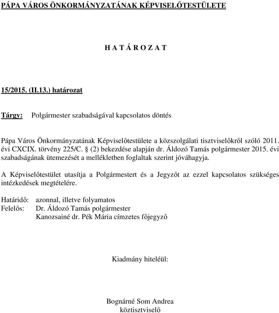 tisztviselőkről szóló 2011. évi CXCIX. törvény 225/C. (2) bekezdése alapján dr. Áldozó Tamás polgármester 2015.