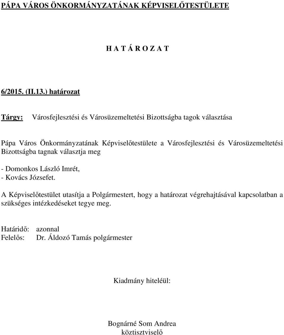 Önkormányzatának Képviselőtestülete a Városfejlesztési és Városüzemeltetési Bizottságba tagnak