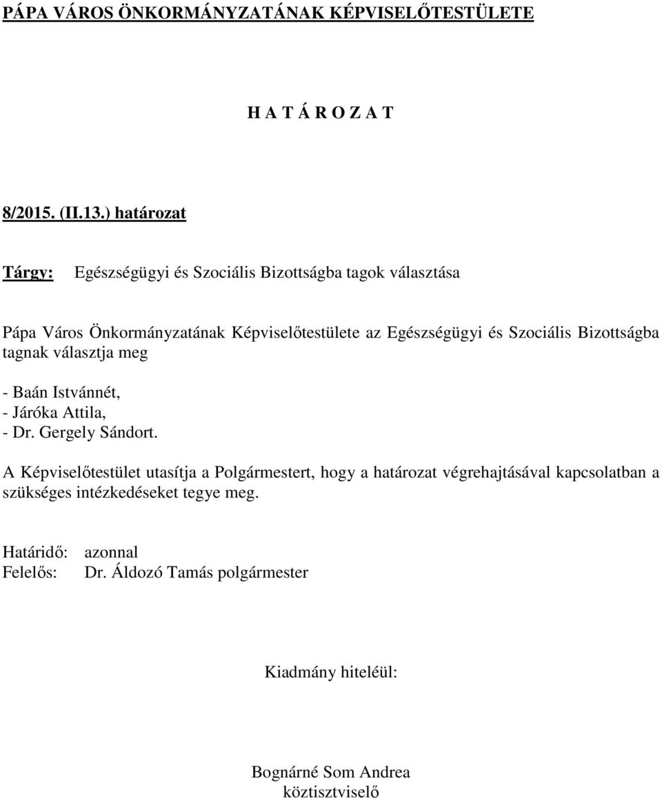 Képviselőtestülete az Egészségügyi és Szociális Bizottságba tagnak választja meg - Baán Istvánnét,