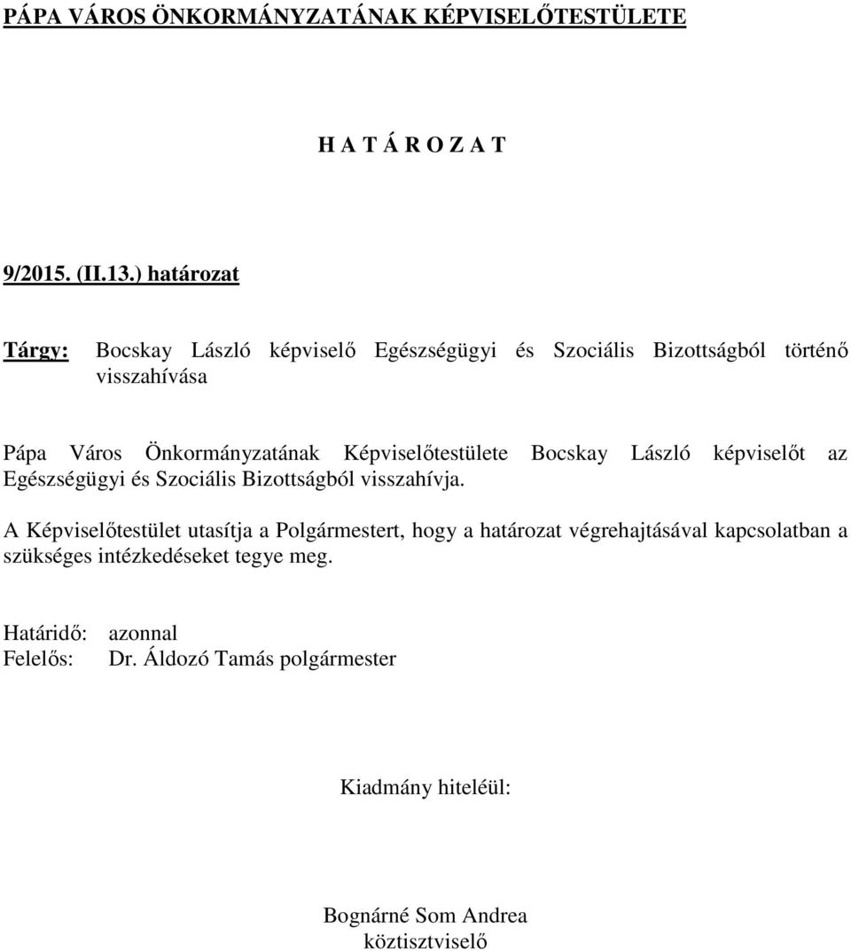 Pápa Város Önkormányzatának Képviselőtestülete Bocskay László képviselőt az Egészségügyi és