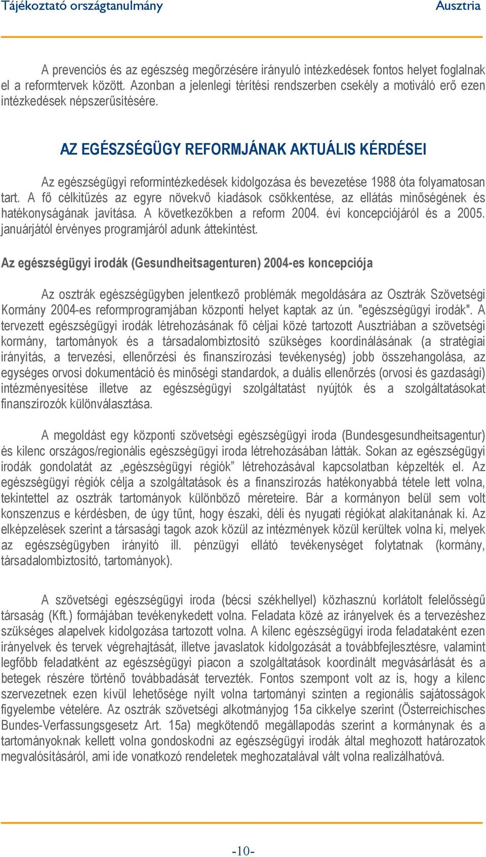 AZ EGÉSZSÉGÜGY REFORMJÁNAK AKTUÁLIS KÉRDÉSEI Az egészségügyi reformintézkedések kidolgozása és bevezetése 1988 óta folyamatosan tart.