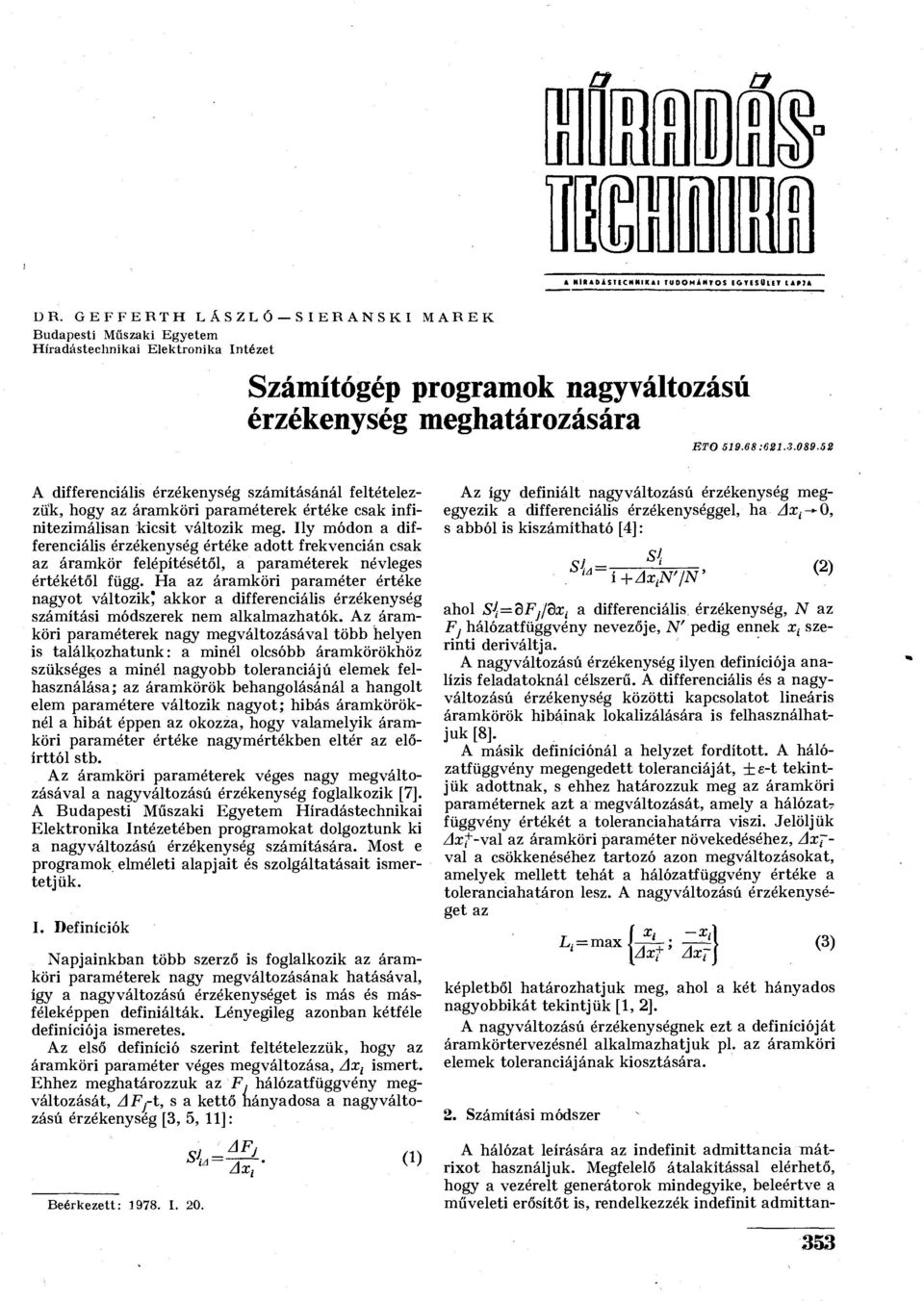 52 A differenciális érzékenység számításánál feltételezzük, hogy az áramköri paraméterek értéke csak infinitezimálisan kicsit változik meg.