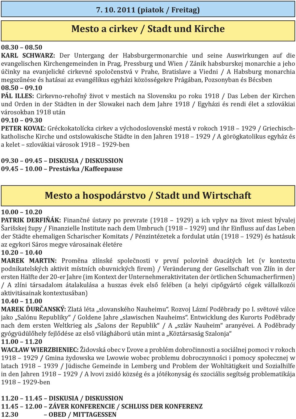 evanjelické cirkevné spoločenstvá v Prahe, Bratislave a Viedni / A Habsburg monarchia megszűnése és hatásai az evangélikus egyházi közösségekre Prágában, Pozsonyban és Bécsben 08.50 09.