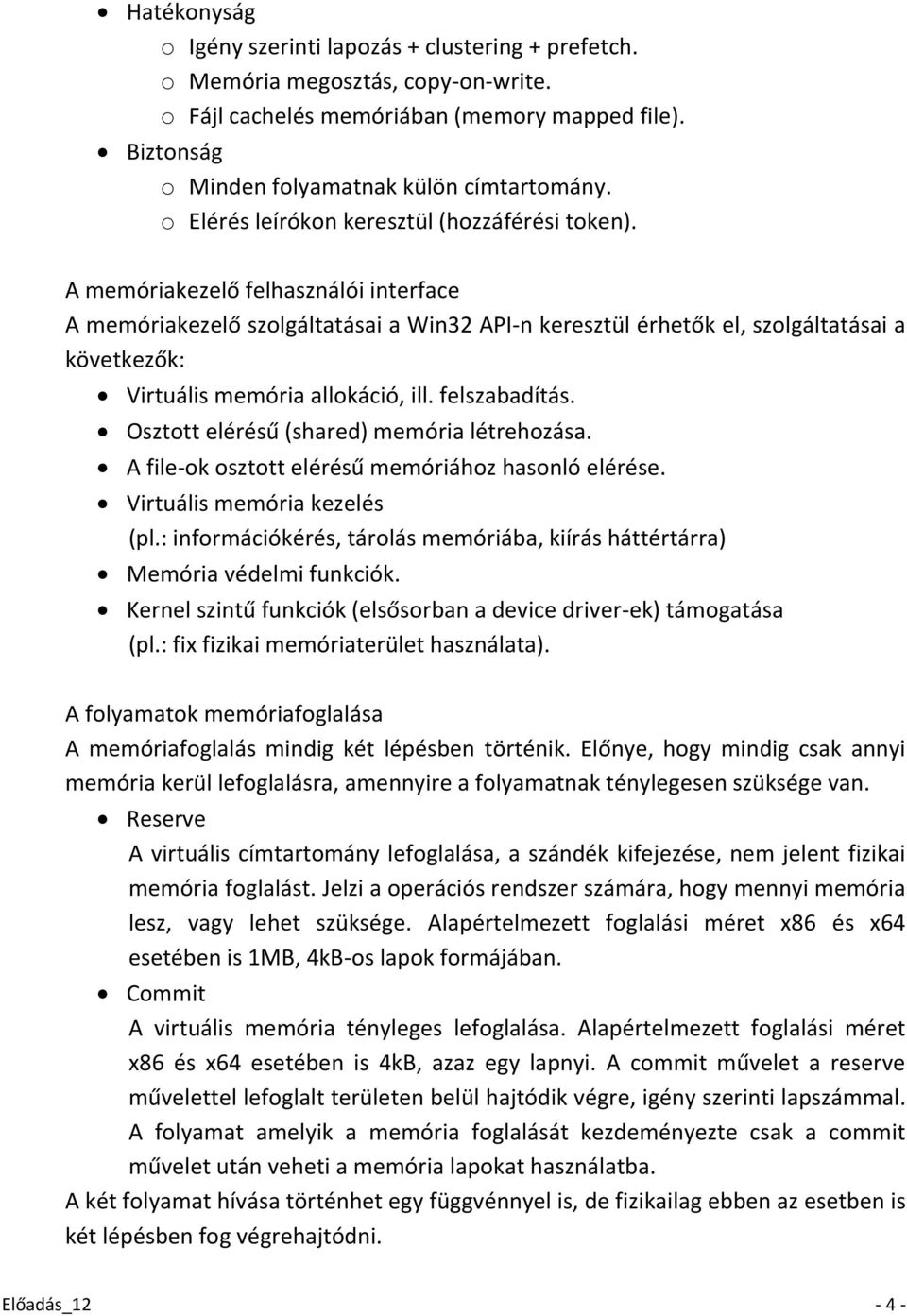 A memóriakezelő felhasználói interface A memóriakezelő szolgáltatásai a Win32 API-n keresztül érhetők el, szolgáltatásai a következők: Virtuális memória allokáció, ill. felszabadítás.