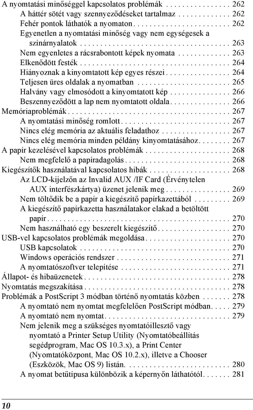 ............ 263 Elkenődött festék..................................... 26 Hiányoznak a kinyomtatott kép egyes részei................ 26 Teljesen üres oldalak a nyomatban.