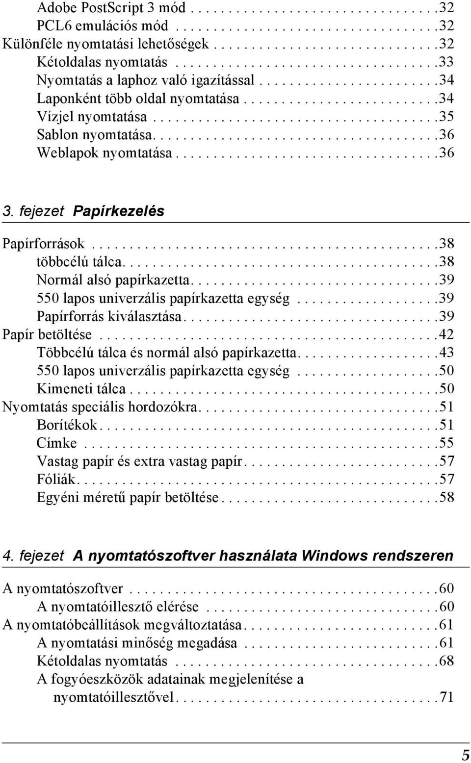 .....................................36 Weblapok nyomtatása...................................36 3. fejezet Papírkezelés Papírforrások..............................................38 többcélú tálca.