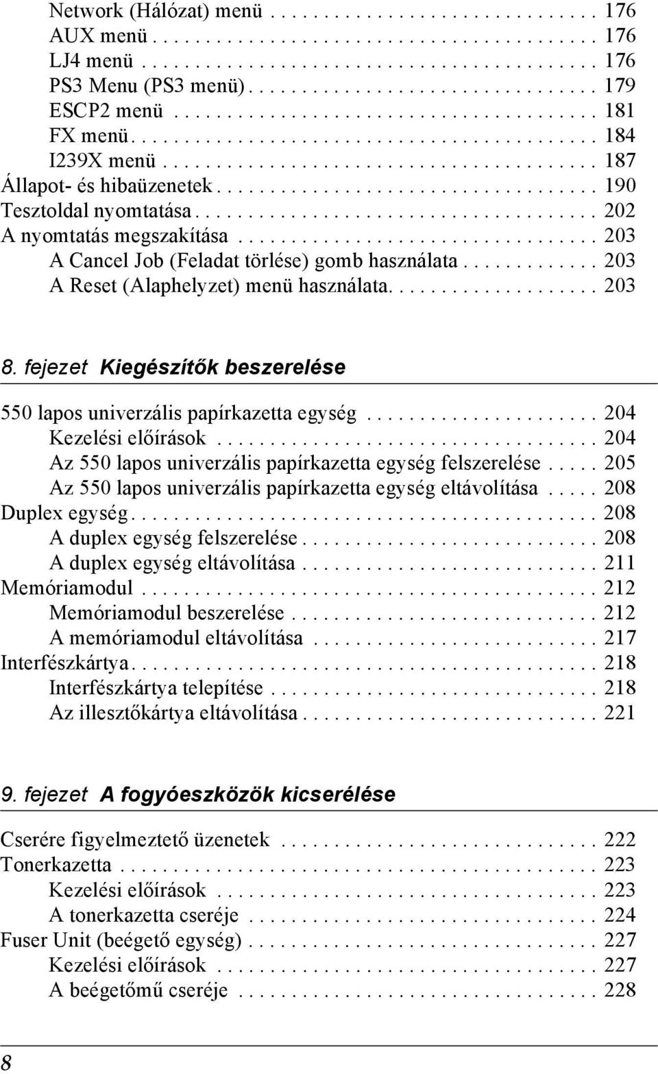 ................................... 190 Tesztoldal nyomtatása...................................... 202 A nyomtatás megszakítása.................................. 203 A ancel Job (Feladat törlése) gomb használata.