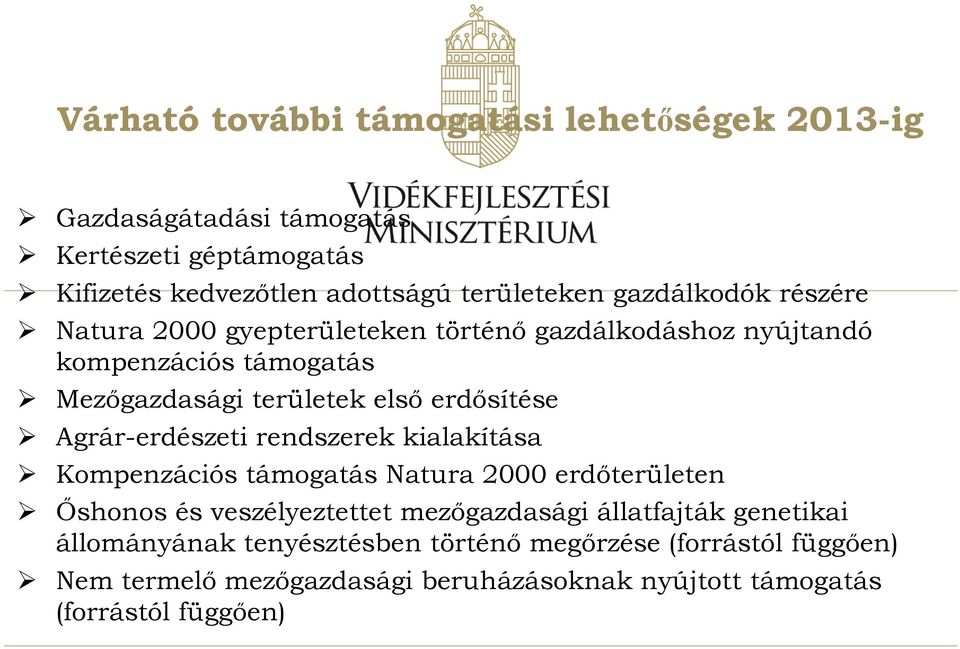 Agrár-erdészeti rendszerek kialakítása Kompenzációs támogatás Natura 2000 erdőterületen Őshonos és veszélyeztettet mezőgazdasági állatfajták